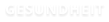 GESUNDHEIT