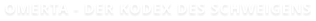Omerta - der Kodex des Schweigens