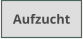 Aufzucht