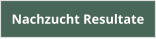 Nachzucht Resultate
