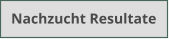 Nachzucht Resultate