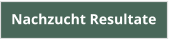Nachzucht Resultate