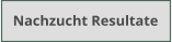 Nachzucht Resultate