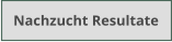 Nachzucht Resultate