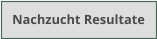 Nachzucht Resultate