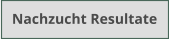 Nachzucht Resultate