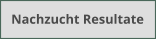 Nachzucht Resultate