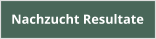 Nachzucht Resultate