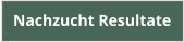 Nachzucht Resultate