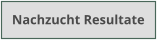Nachzucht Resultate